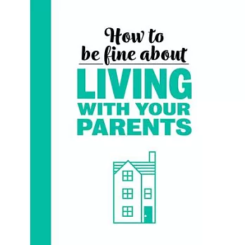 How to Be Fine about Living with Your Parents