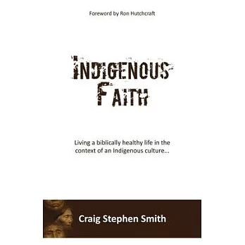 Indigenous Faith: Living a biblically healthy life in the context of an indigenous culture...