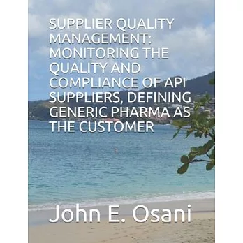 Supplier Quality Management: Monitoring the Quality and Compliance of API Suppliers, Defining Generic Pharma as the Customer