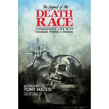 Legend of the Death Race: Conquering Life with Courage, Power, & Wisdom