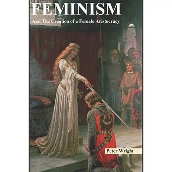 Feminism: And The Creation of a Female Aristocracy
