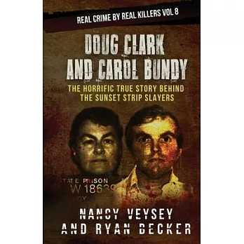 Doug Clark and Carol Bundy: The Horrific True Story Behind the Sunset Strip Slayers