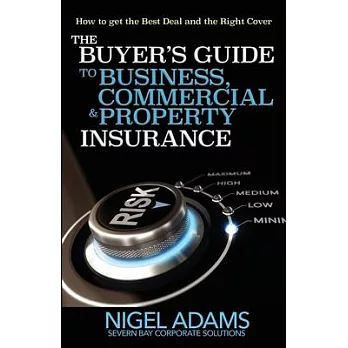 The Buyer’’s Guide to Business, Commercial and Property Insurance