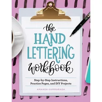 The Hand Lettering Workbook: Step-By-Step Instructions, Practice Pages, and DIY Projects