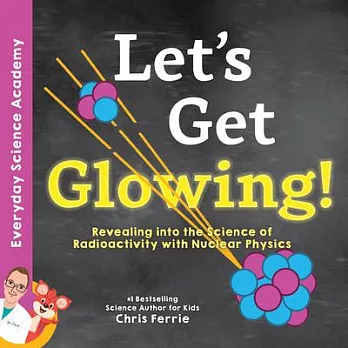 Let's get glowing! : revealing the science of radioactivity with nuclear physics