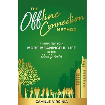 The Offline Connection Method: 4 Minutes to a More Meaningful Life in the Real World