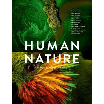 Human Nature: Planet Earth in Our Time, Twelve Photographers Address the Future of the Environment