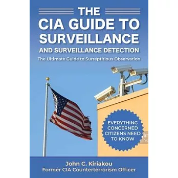 The CIA Guide to Surveillance and Surveillance Detection: The Ultimate Guide to Surreptitious Observation