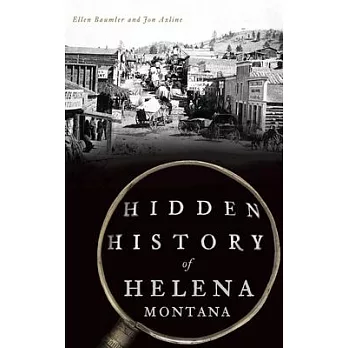 Hidden History of Helena, Montana