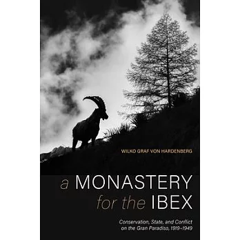 A Monastery for the Ibex: Conservation, State, and Conflict on the Gran Paradiso, 1919-1949