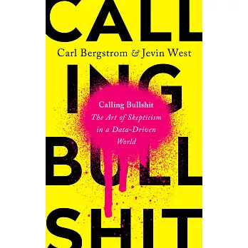 Calling Bullshit: The Art of Skepticism in a Data-Driven World