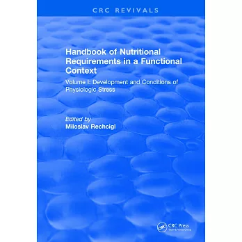 Handbook of Nutritional Requirements in a Functional Context: Volume I: Development and Conditions of Physiologic Stress