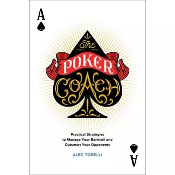 The Poker Coach: Practical Strategies to Manage Your Bankroll and Outsmart Your Opponents