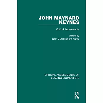 John Maynard Keynes: Critical Assessments