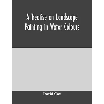 A treatise on landscape painting in water colours