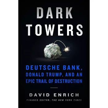 Dark Towers : Deutsche Bank, Donald Trump, and an Epic Trail of Destruction