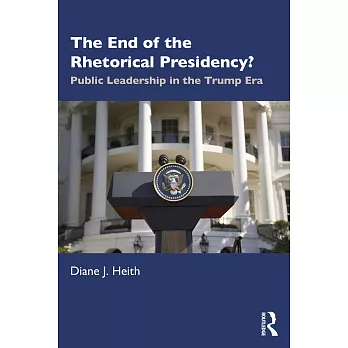 The End of the Rhetorical Presidency?: Presidential Leadership in the Trump Era