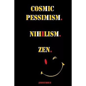 Cosmic Pessimism. Nihilism. Zen.