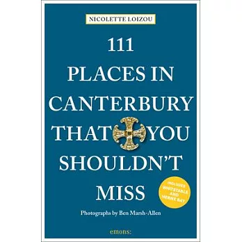 111 Places in Canterbury That You Shouldn’’t Miss