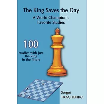 The King Saves the Day: A World Champion’’s Favorite Studies