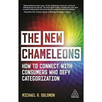 The New Chameleons: How to Connect with Consumers Who Defy Categorization