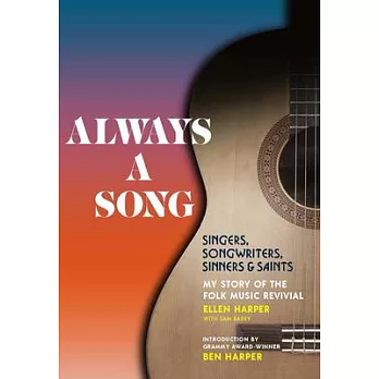 Always a Song: Singers, Songwriters, Sinners, and Saintsmy Story of the Folk Music Revival