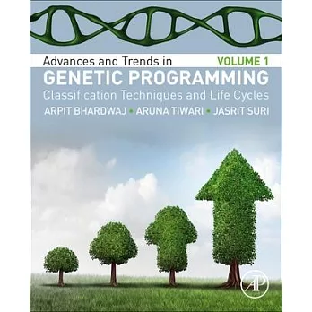 Advances and Trends in Genetic Programming: Volume 1: Classification Techniques and Life Cycles