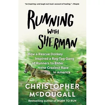 Running with Sherman: How a Rescue Donkey Inspired a Rag-Tag Gang of Runners to Enter the Craziest Race in America