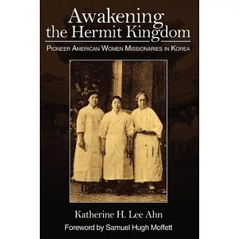 Awakening the Hermit Kingdom: Pioneer American Women Missionaries in Korea