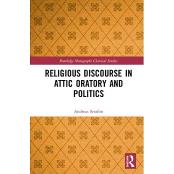 Religious Discourse in Attic Oratory and Politics