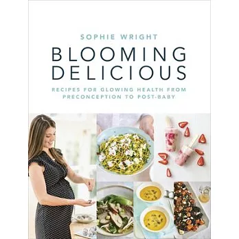 Blooming Delicious: Recipes for Glowing Health from Pre-Conception to Post-Baby