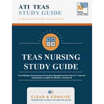 TEAS Nursing Study Guide: Full Study Manual and Practice Questions for the ATI Test of Essential Academic Skills, Version 6