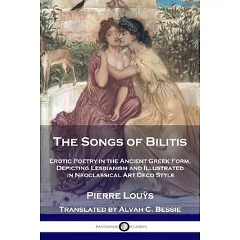 The Songs of Bilitis: Erotic Poetry in the Ancient Greek Form, Depicting Lesbianism and Illustrated in Neoclassical Art Deco Style
