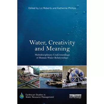 Water, creativity and meaning : multidisciplinary understandings of human-water relationships
