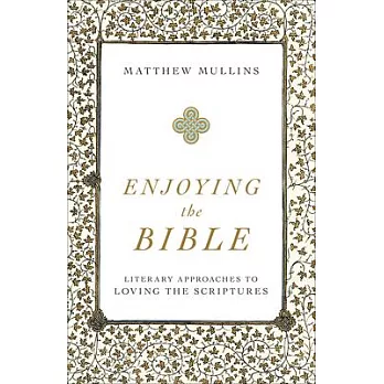 Enjoying the Bible: Literary Approaches to Loving the Scriptures