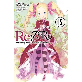 RE: Zero -Starting Life in Another World-, Vol. 15 (Light Novel)