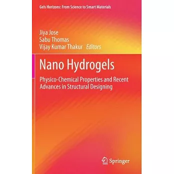 Nano Hydrogels: Physico-Chemical Properties and Recent Advances in Structural Designing