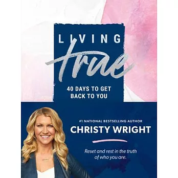 Living True: 40 Days to Get Back to You