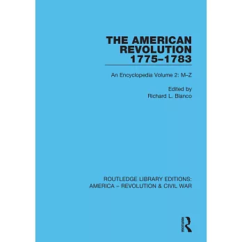 The American Revolution 1775-1783: An Encyclopedia Volume 2: M - Z