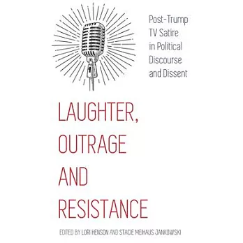 博客來-Laughter, Outrage and Resistance: Post-Trump TV Satire in Political