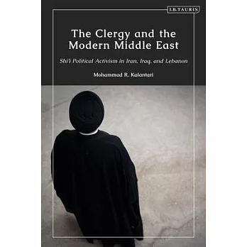 The Clergy and the Modern Middle Eas: Shi’’i Political Activism in Iran, Iraq, and Lebanon