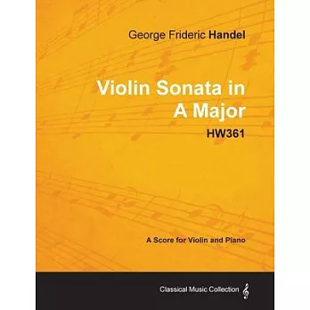 George Frideric Handel - Violin Sonata in A Major - HW361 - A Score for Violin and Piano