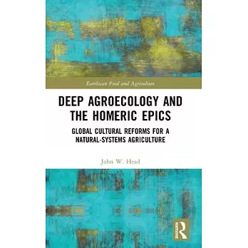 Deep agroecology and the Homeric epics : global cultural reforms for a natural-systems agriculture