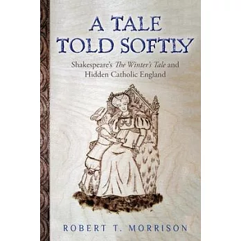 A Tale Told Softly: Shakespeare’’s The Winter’’s Tale and Hidden Catholic England
