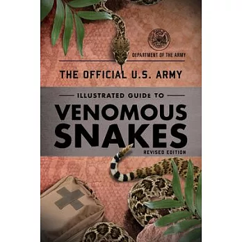 The Official U.S. Army Illustrated Guide to Poisonous Snakes