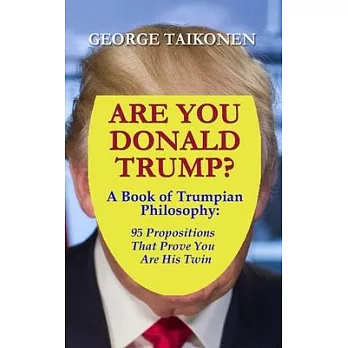 Are You Donald Trump?: A Book of Trumpian Philosophy