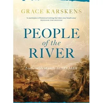 People of the river : lost worlds of early Australia