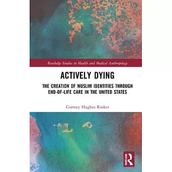 Actively Dying: The Creation of Muslim Identities Through End-Of-Life Care in the United States