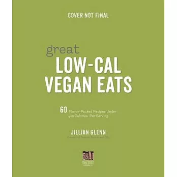 Great Low-Cal Vegan Eats: 60 Flavor-Packed Recipes Under 400 Calories Per Serving