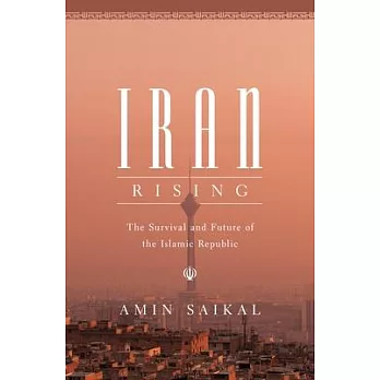 Iran rising : the survival and future of the Islamic Republic /